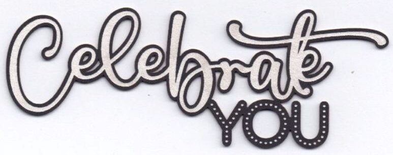 Scrap Collections Chipboard: Black To Basics - Celebrate You